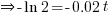 doubleright -ln 2 = -0.02t